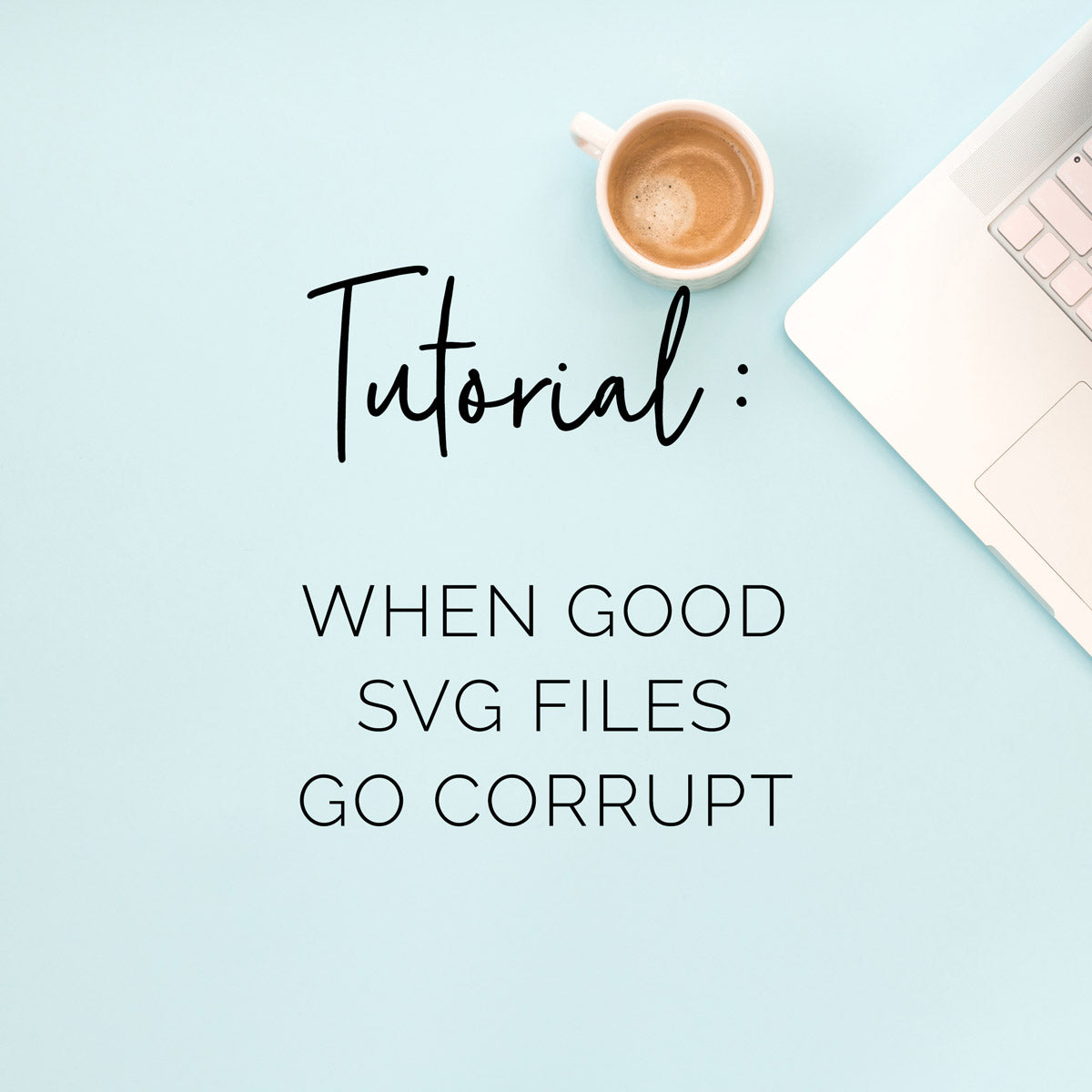 Tutorial: How to Fix Corrupt SVG Files for Silhouette and Cricut Software