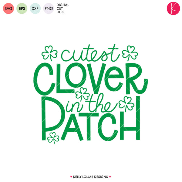 Cutest Clover in the Patch | SVG DXF EPS PNG Cut Files - Kelly Lollar ...