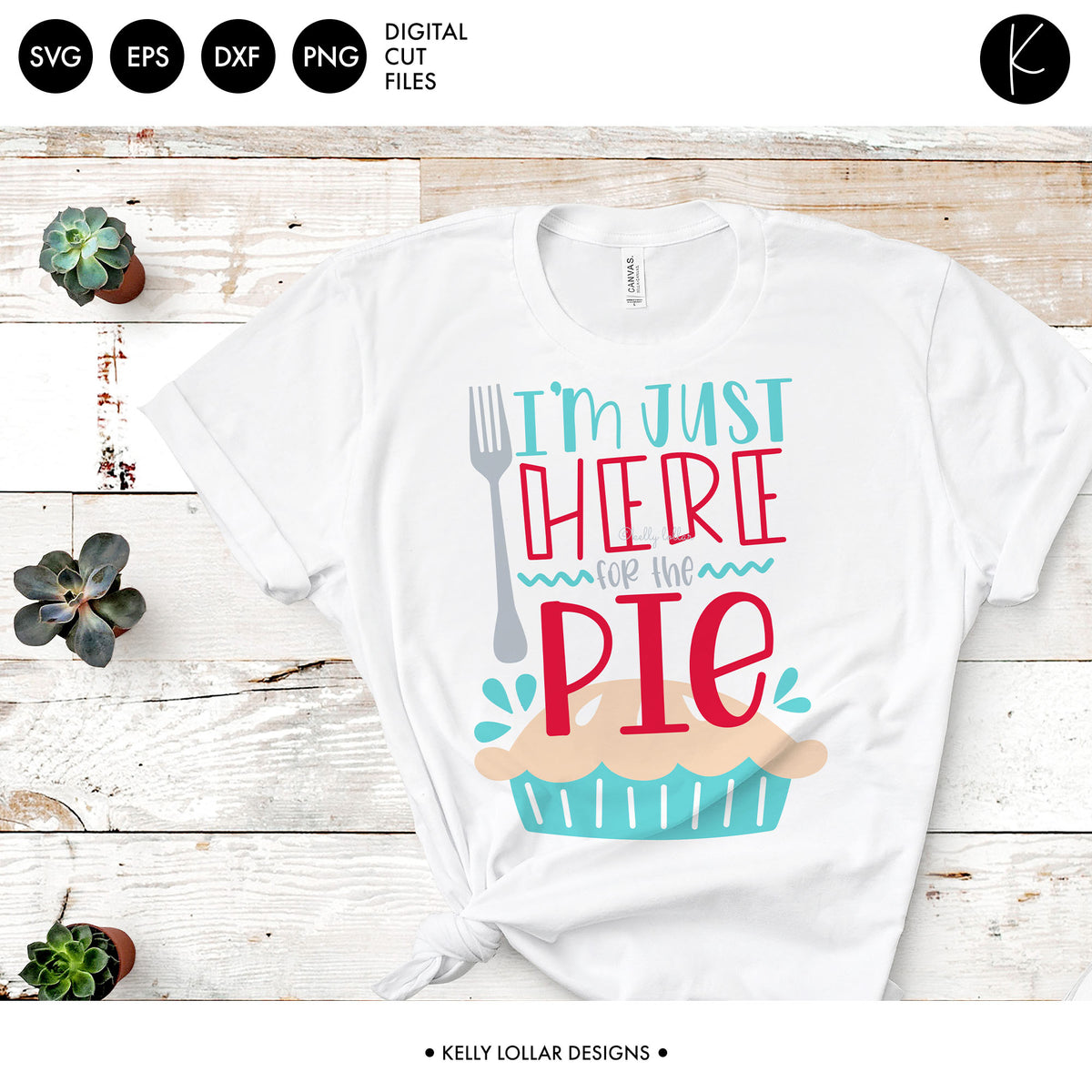 I&#39;m Just Here for the Pie | SVG DXF EPS PNG Cut Files