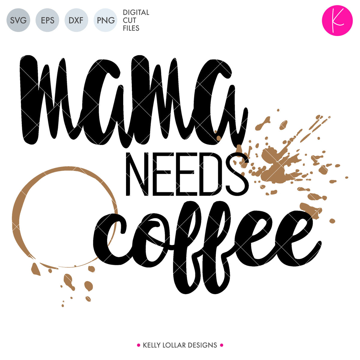 Mama Needs Coffee | SVG DXF EPS PNG Cut Files