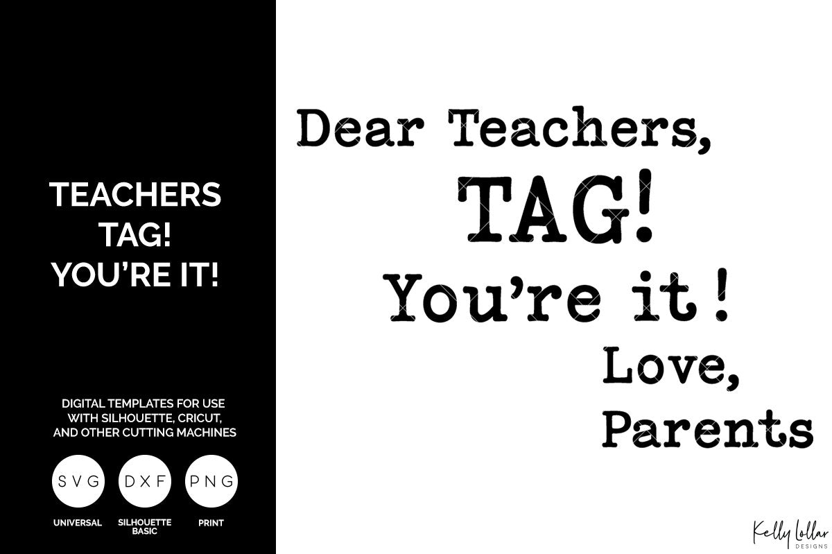 Dear Teachers, Tag! You&#39;re It! Love, Parents svg cut file